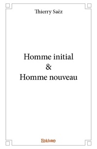 Thierry Saëz - Homme initial & homme nouveau.