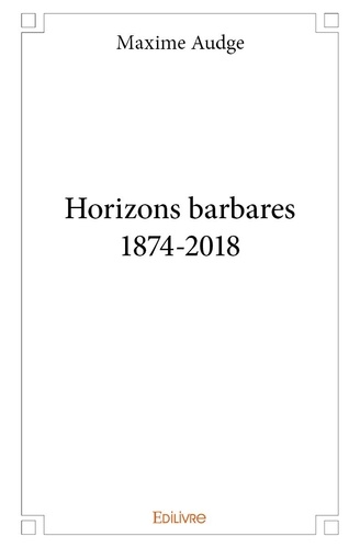 Maxime Audge - Horizons barbares 1874 2018.