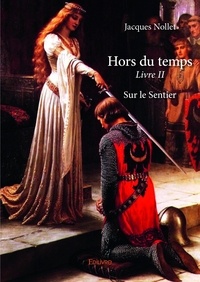 Jacques Nollet - Hors du temps – livre ii - Sur le Sentier.