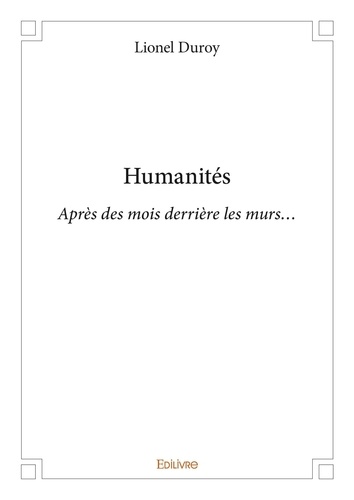 Lionel Duroy - Humanités - Après des mois derrière les murs....