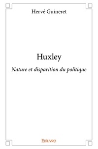 Hervé Guineret - Huxley - Nature et disparition du politique.