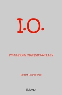 Robert Charles Puig - I.O. impulsions obsessionnelles.
