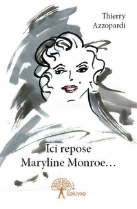 Thierry Azzopardi - Ici repose maryline monroe.....