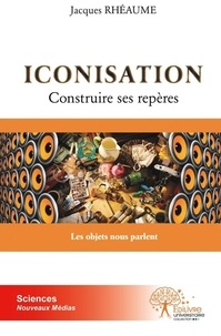 Jacques Rhéaume - Iconisation - Les objets nous parlent.