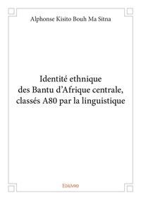 Ma sitna alphonse kisito Bouh - Identité ethnique des bantu d'afrique centrale, classés a80 par la linguistique.