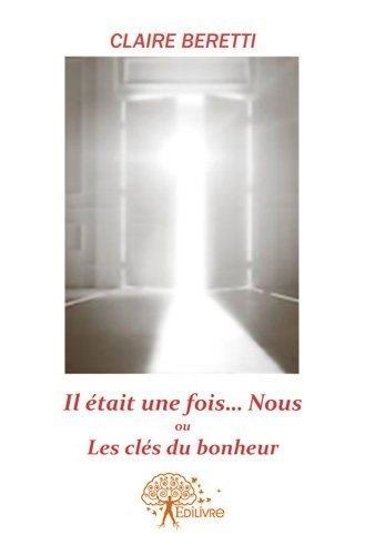 Il était une fois ...Nous !!. Ou les clés du bonheur