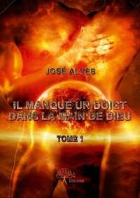 Jose Alves - Il manque un doigt dans la main de Dieu 1 : Il manque un doigt dans la main de dieu - Tome 1.