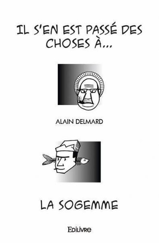 Alain Delmard - Il s'en est passé des choses à... la sogemme.