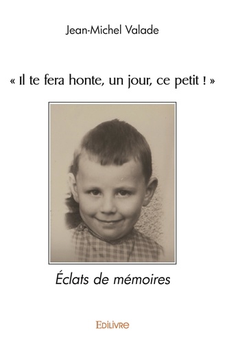 Jean-Michel Valade - "il te fera honte, un jour, ce petit !" - Eclats de mémoires.