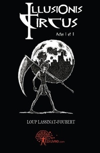Lassinat-foubert loup -foubert Loup - Illusionis circus - Actes I et II.