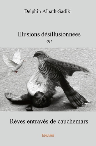 Illusions désillusionnées. ou Rêves entravés de cauchemars