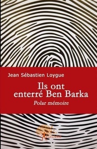 Jean Sebastien - Ils ont enterré ben barka - Polar mémoire.