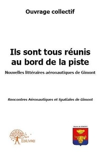 Ouvrage Collectif - Ils sont tous réunis au bord de la piste - Nouvelles littéraires aéronautiques de Gimont Rencontres Aéronautiques et Spatiales de Gimont.