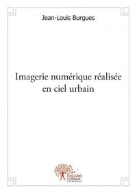 Jean-louis Burgues - Imagerie numérique réalisée en ciel urbain.