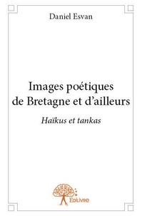 Daniel Esvan - Images poétiques de bretagne et d'ailleurs - Haïkus et tankas.