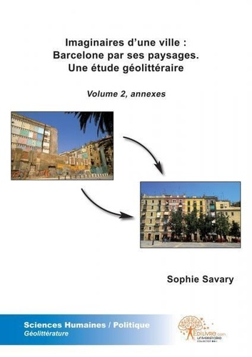 Sophie Savary - Imaginaires d'une ville 2 : Imaginaires d'une ville : barcelone par ses paysages. une étude géolittéraire - vol. 2 - Volume 1, thèse.