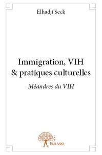 Elhadji Seck - Immigration, vih & pratiques culturelles - Méandres du VIH.