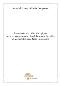 Sobgoum yannick leroy Mezate - Impacts des activités anthropiques sur les ressources naturelles  de la réserve forestière de zamay (extrême nord cameroun).