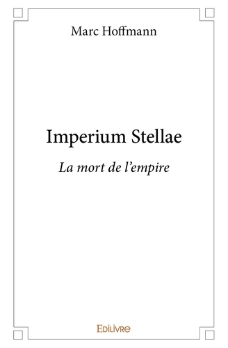 Marc Hoffmann - Imperium stellae - La mort de l'empire.