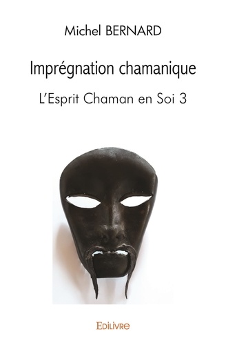 Michel Bernard - Imprégnation chamanique - L'Esprit Chaman en Soi 3.