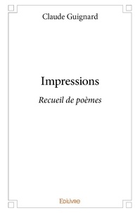 Claude Guignard - Impressions - Recueil de poèmes.