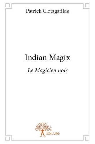 Patrick Clotagatilde - Indian magix - Le Magicien noir.