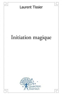 Laurent Tissier - Initiation magique.