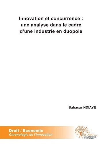 Babacar Ndiaye - Innovation et concurrence : une analyse dans le cadre d'une industrie en duopole.