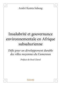 André Kamta Sabang - Insalubrité et gouvernance environnementale en Afrique subsaharienne - Défis pour un développement durable des villes moyennes du Cameroun.