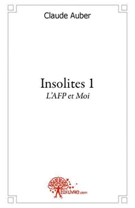 Insolites  tome 1, l'afp et moi