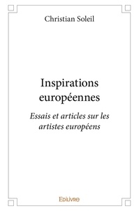 Christian Soleil - Inspirations européennes - Essais et articles sur les artistes européens.