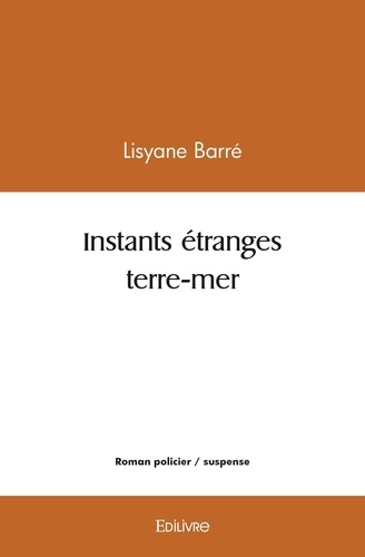 Lisyane Barre - Instants étranges terre mer.