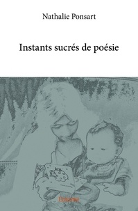 Nathalie Ponsart - Instants sucrés de poésie.