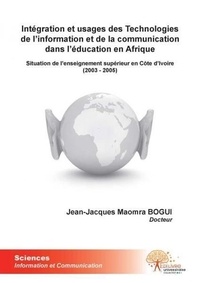 Maomra jean Jacques - Intégration et usages des technologies de l'information et de la communication dans l'éducation en afrique - Situation de lenseignement supérieur en Côte dIvoire.