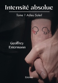 Geoffrey Estermann - Intensité absolue - Tome 1, Adieu Soleil.