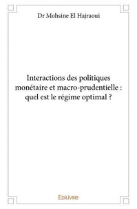Hajraoui dr mohsine El - Interactions des politiques monétaire et macro prudentielle : quel est le régime optimal ?.