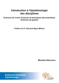 Ndoumou moukala ndoumou Moukala - Introduction à l'épistémologie des disciplines - Sciences du vivant, Sciences et techniques documentaires, Sciences de gestion.