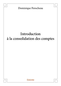 Dominique Perocheau - Introduction à la consolidation des comptes.