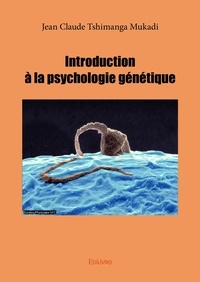 Tshimanga mukadi jean Claude - Introduction à la psychologie génétique.
