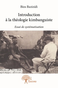 Bios Bazizidi - Introduction à la théologie kimbanguiste - Essai de systématisation.