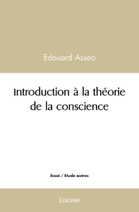 Édouard Asseo - Introduction à la théorie de la conscience.