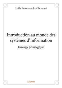 Leila Zemmouchi-Ghomari - Introduction au monde des systèmes d'information - Ouvrage pédagogique.