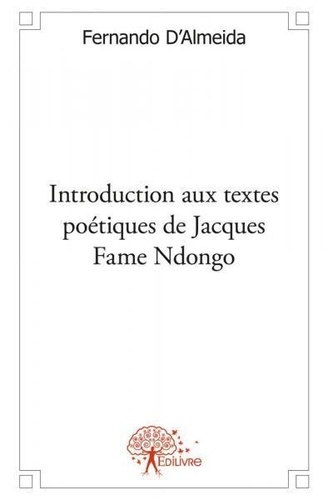 Fernando D'almeida - Introduction aux textes poétiques de jacques fame ndongo - Essai littéraire.