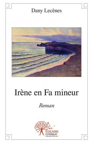 Dany Lecenes - Irène en fa mineur - Roman.