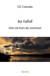 Gil Calmette - Isa gahal - Une vie hors du commun.