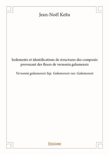 Jean-noël Keïta - Isolements et identifications de structures des composés provenant des fleurs de vernonia galamensis - Vernonia galamensis Ssp. Galamensis var. Galamensis.