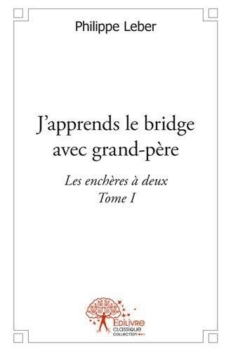 Philippe Leber - J'apprends le bridge avec grandpère 1 : J'apprends le bridge avec grandpère - Les enchères à deux.