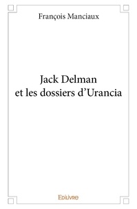 François Manciaux - Jack delman et les dossiers d'urancia.