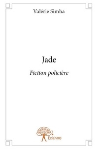 Valérie Simha - Jade - Fiction policière.