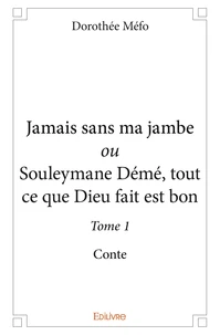 Jamais sans ma jambe ou souleymane démé, tout ce que dieu fait est bon